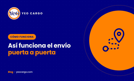 ¿Cómo funciona el envío puerta a puerta con Yeo Cargo? Guía paso a paso | Yeo Cargo